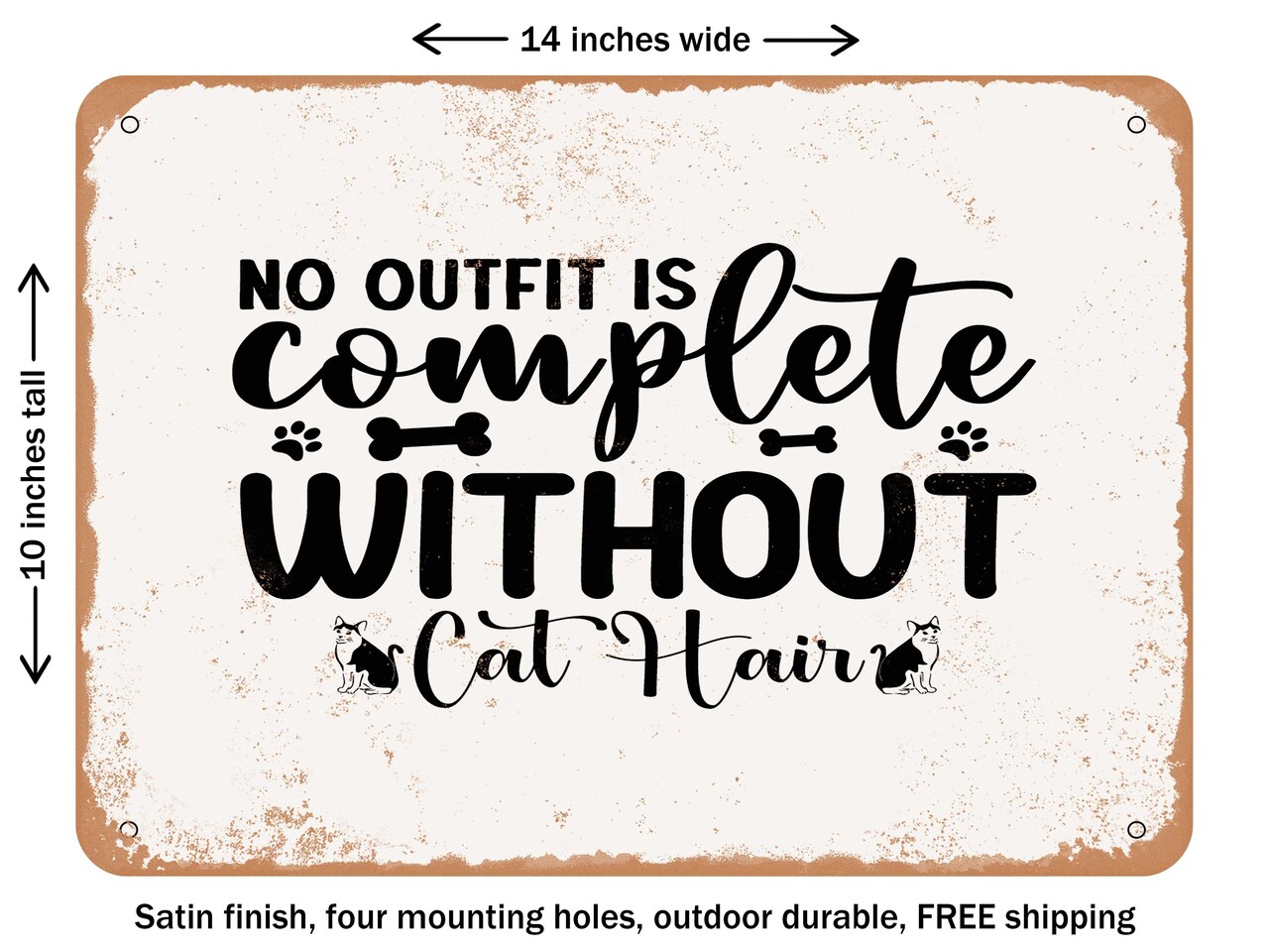 DECORATIVE METAL SIGN - No Outfit is Complete Without Cat Hair - Vintage Rusty Look